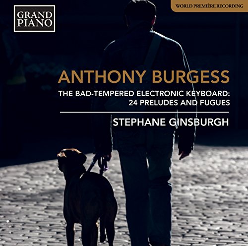 Stéphane Ginsburgh - Burgess, Anthony (1917-1993) The Bad-Tempered Electronic Keyboard : Stephane Ginsburgh(P) - Import CD