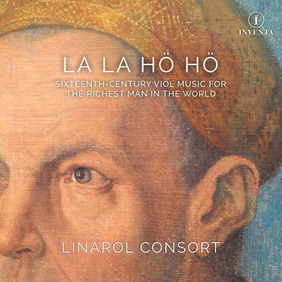 Rinalyole Consort - La La Ho Ho -Sixteenth-century works for Viol Consort for the Richest Man in the World : The Linarol Consort - Import CD
