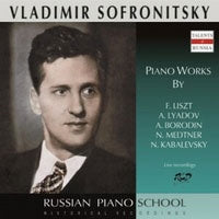 Vladimir Sofronitsky - Russian Piano School - Vladimir Sofronitsky - Liszt, Rachmaninoff, Borodin, Kabalevsky, and Medtner - Import CD