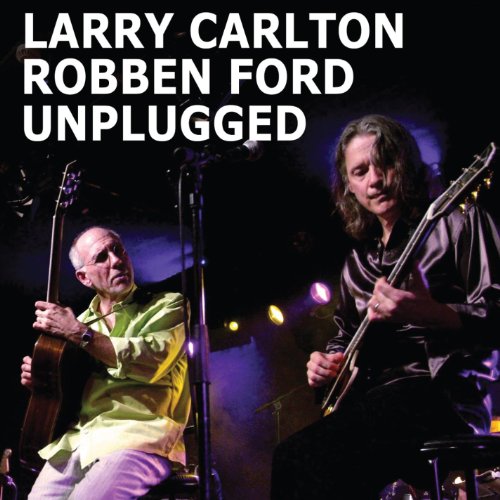 Larry Carlton 、 Robben Ford - Unplugged: Paris Concerts - Import Japan Ver CD