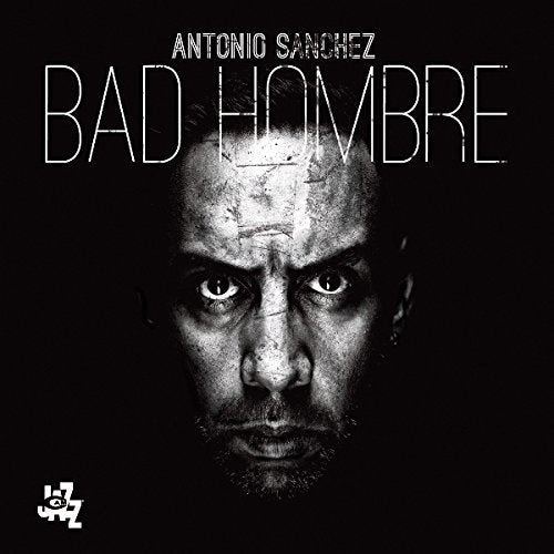 Antonio Sanchez - Bad Hombre - Import CD With Japan Obi