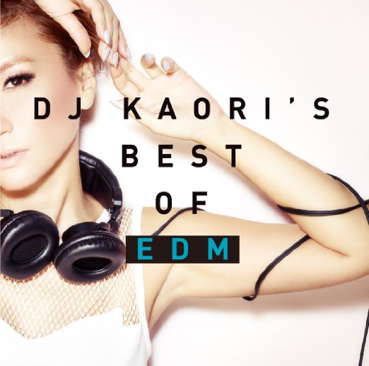 DJ KAORI - DJ KAORIS BEST EDM MIX - Japan CD