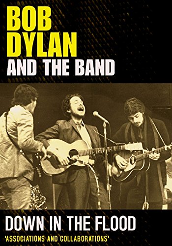Bob Dylan - Bob Dylan And The Band: Down In The Flood - Associations And Collaborations