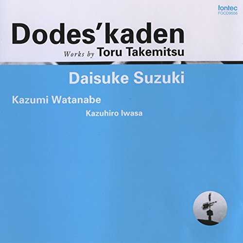 Dodesukaden -Guitar Works : Daisuke Suzuki(G), Kazumi Watanabe(G), Kazuhiro Iwasa(A-Fl)‐Takemitsu, Toru (1930-1996) - Japan CD