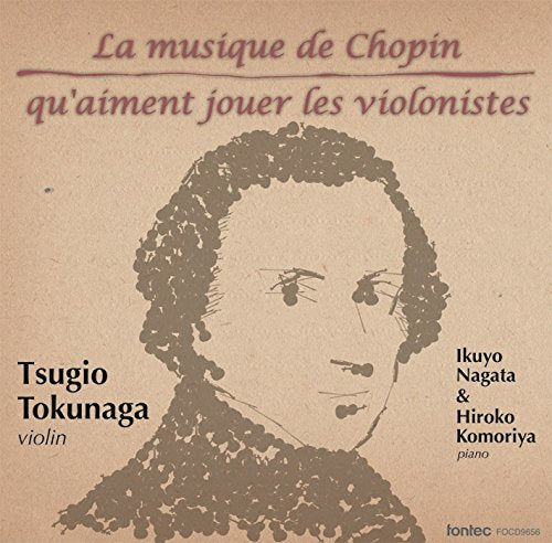 Violin Transcriptions : Tsugio Tokunaga(Vn)Ikuyo Nagata, Hiroko Komoriya(P)‐Chopin (1810-1849) - Japan CD