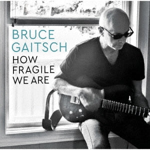 Bruce Gaitsch - How Fragile We Are! - Japan CD