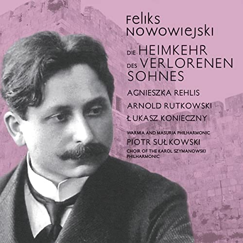 Nowowiejski, Felix (1877-1946) - Die Heimkehr Des Verlorenen Sohnes: Sulkowski / Warmia & Masuria Po Rehlis Rutkowski Konieczny - Import CD
