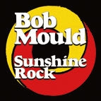 Bob Mould - Sunshine Rock - Import CD