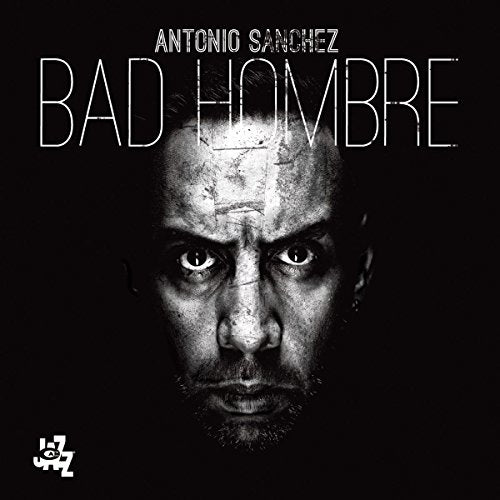 Antonio Sanchez - Bad Hombre - Import CD