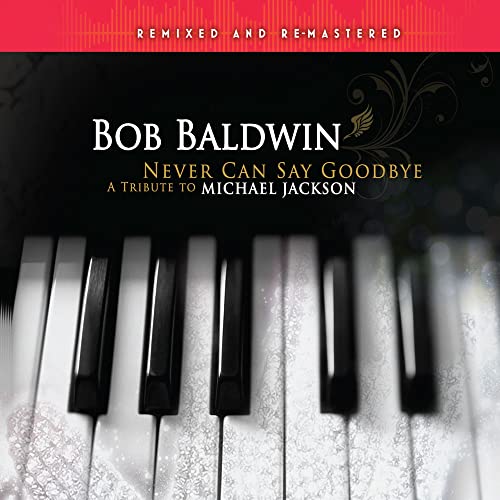 Bob Baldwin - Never Can Say Goodbye: A Tribute To Michael Jackson - Import CD