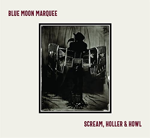 Blue Moon Marquee - Scream Holler & Howl - Import CD