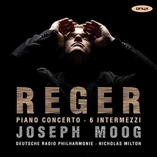 Reger (1873-1916) - Piano Concerto, 6 Intermezzi : Joseph Moog(P)Nicholas Milton / Deutsche Radio Philharmonic - Import CD