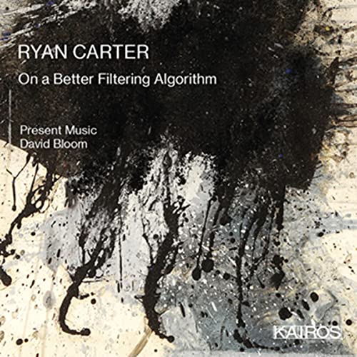 Carter, Ryan (1980-) - On A Better Filtering Algorithm: D.bloom / Present Music - Import CD